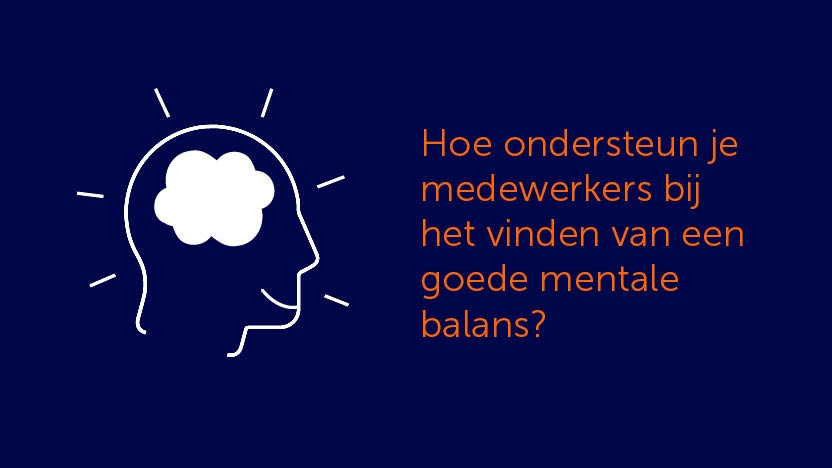 Hoe ondersteun je medewerkers bij het vinden van een goede mentale balans?