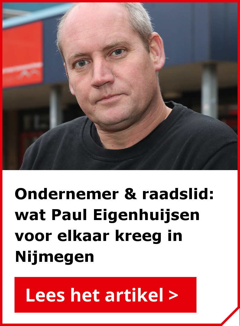 Lees ook het interview met Paul Eigenhuijsen: ondernemer en raadslid in Nijmegen